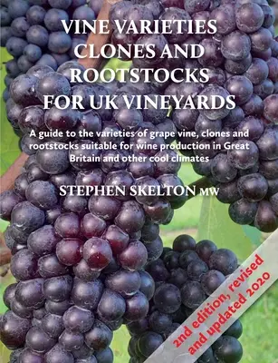 Soiuri de viță de vie, clone și portaltoi pentru podgoriile din Marea Britanie Ediția a 2-a - Vine Varieties, Clones and Rootstocks for UK Vineyards 2nd Edition