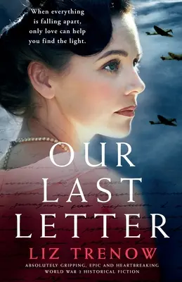 Ultima noastră scrisoare: Ficțiune istorică absolut captivantă, epică și sfâșietoare despre cel de-al Doilea Război Mondial - Our Last Letter: Absolutely gripping, epic and heartbreaking World War 2 historical fiction