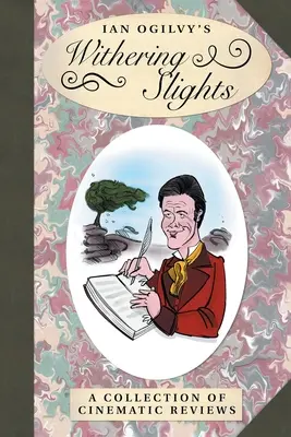 Ian Ogilvy's Withering Slights: O colecție de recenzii cinematografice - Ian Ogilvy's Withering Slights: A Collection of Cinematic Reviews