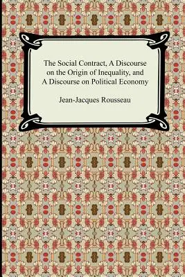 Contractul social, Un discurs asupra originii inegalității și Un discurs asupra economiei politice - The Social Contract, A Discourse on the Origin of Inequality, and A Discourse on Political Economy