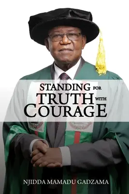În apărarea adevărului cu curaj: Autobiografia lui Njidda Mamadu Gadzama - Standing for Truth with Courage: An Autobiography of Njidda Mamadu Gadzama