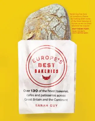 Cele mai bune brutării din Europa: Peste 130 dintre cele mai bune brutării, cafenele și patiserii din Marea Britanie și de pe continent - Europe's Best Bakeries: Over 130 of the Finest Bakeries, Cafes and Patisseries Across Great Britain and the Continent