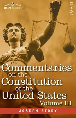 Commentaries on the Constitution of the United States Vol. III (în trei volume): with a Preliminary Review of the Constitutional History of the Colo - Commentaries on the Constitution of the United States Vol. III (in three volumes): with a Preliminary Review of the Constitutional History of the Colo