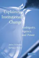 Explicarea schimbării instituționale: Ambiguitate, agenție și putere - Explaining Institutional Change: Ambiguity, Agency, and Power