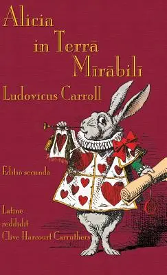 Alicia in Terra Mirabili: Aventurile lui Alice în Țara Minunilor în latină - Alicia in Terra Mirabili: Alice's Adventures in Wonderland in Latin