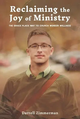 Reclaiming the Joy of Ministry: Calea Grace Place către bunăstarea lucrătorilor bisericești - Reclaiming the Joy of Ministry: The Grace Place Way to Church Worker Wellness