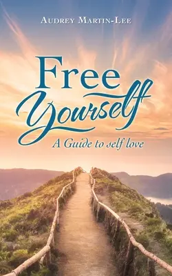 Eliberează-te pe tine însuți: Un ghid al iubirii de sine - Free Yourself: A Guide to Self Love