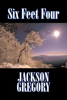 Six Feet Four de Jackson Gregory, Ficțiune, Westerns, Istoric - Six Feet Four by Jackson Gregory, Fiction, Westerns, Historical