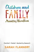 Children and Family Ministry Handbook: Practic. testat. susținut de cercetare. - Children and Family Ministry Handbook: Practical.Tested.Backed by Research.