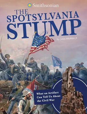 Buturuga din Spotsylvania: Ce ne poate spune un artefact despre Războiul Civil - The Spotsylvania Stump: What an Artifact Can Tell Us about the Civil War