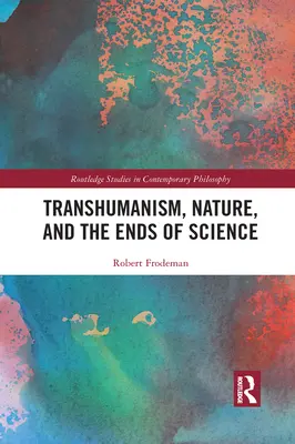 Transumanismul, natura și scopurile științei (Transhumanism, Nature, and the Ends of Science) - Transhumanism, Nature, and the Ends of Science