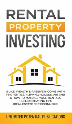 Investiții în proprietăți locative: Construiți bogăție și venituri pasive cu proprietăți, Flipping Houses, Air BnB și cum să vă gestionați chiriile + 10 Negocieri - Rental Property Investing: Build Wealth & Passive Income With Properties, Flipping Houses, Air BnB & How To Manage Your Rentals + 10 Negotiation