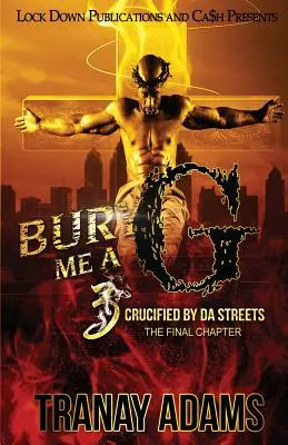 Bury Me A G 3: Crucificat de străzi - Bury Me A G 3: Crucified by da Streets