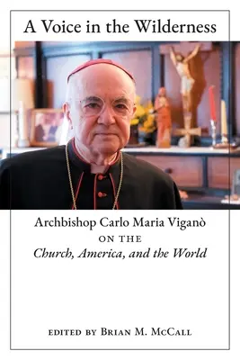 O voce în sălbăticie: Arhiepiscopul Carlo Maria Vigan despre Biserică, America și lume - A Voice in the Wilderness: Archbishop Carlo Maria Vigan on the Church, America, and the World