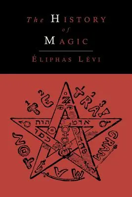 Istoria magiei; inclusiv o expunere clară și precisă a procedurii, riturilor și misterelor sale (The History of Magic; Including a Clear and Precise Exposition of Its Procedure, Its Rites and Its Mysteries) - The History of Magic; Including a Clear and Precise Exposition of Its Procedure, Its Rites and Its Mysteries