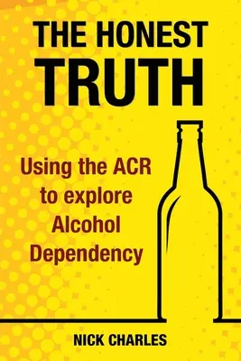 Adevărul sincer: Utilizarea ACR pentru a explora dependența de alcool - The Honest Truth: Using the ACR to explore Alcohol Dependency