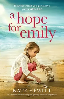 O speranță pentru Emily: Un roman emoționant care îți frânge inima și îți întoarce pagina - A Hope for Emily: An absolutely heartbreaking and gripping emotional page turner