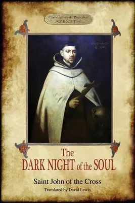Noaptea întunecată a sufletului: Tradus de David Lewis; cu corecturi și eseu introductiv de Benedict Zimmerman, O.C.D. (Aziloth Books, 2nd. - The Dark Night of the Soul: Translated by David Lewis; with Corrections and Introductory Essay by Benedict Zimmerman, O.C.D. (Aziloth Books, 2nd.