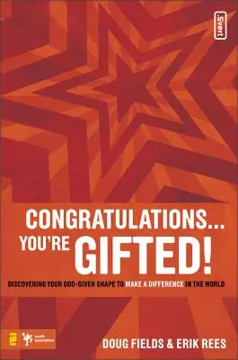 Felicitări ... Ești înzestrat! Descoperindu-ți forma dată de Dumnezeu pentru a face o diferență în lume - Congratulations ... You're Gifted!: Discovering Your God-Given Shape to Make a Difference in the World