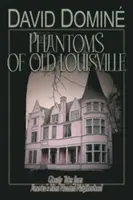 Fantomele din vechiul Louisville: Povești fantasmagorice din cel mai bântuit cartier al Americii - Phantoms of Old Louisville: Ghostly Tales from America's Most Haunted Neighborhood