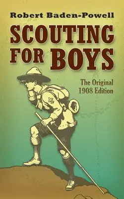 Cercetași pentru băieți: Ediția originală din 1908 - Scouting for Boys: The Original 1908 Edition