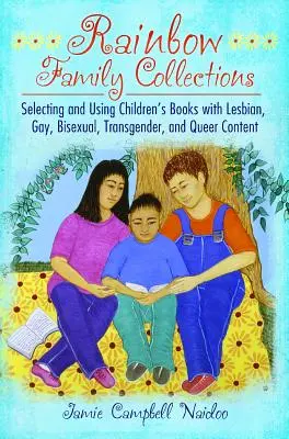 Rainbow Family Collections: Selectarea și utilizarea cărților pentru copii cu conținut Lesbian, Gay, Bisexual, Transgender și Queer - Rainbow Family Collections: Selecting and Using Children's Books with Lesbian, Gay, Bisexual, Transgender, and Queer Content