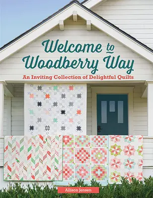 Bine ați venit la Woodberry Way: O colecție primitoare de cuverturi încântătoare - Welcome to Woodberry Way: An Inviting Collection of Delightful Quilts