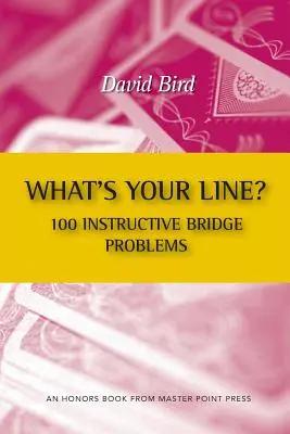 Care este linia ta? 100 de probleme instructive de bridge - What's Your Line? 100 Instructive Bridge Problems