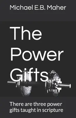 Darurile puterii: Există trei daruri de putere învățate în Scriptură - The Power Gifts: There are three power gifts taught in scripture