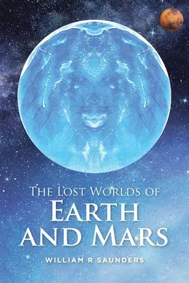 Lumile pierdute ale Pământului și ale planetei Marte - The Lost Worlds of Earth and Mars