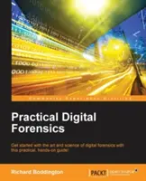 Criminalistică digitală practică: Inițiați-vă în arta și știința criminalisticii digitale cu acest ghid practic! - Practical Digital Forensics: Get started with the art and science of digital forensics with this practical, hands-on guide!