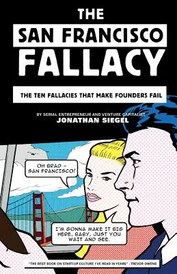 Falsitatea San Francisco: Cele zece erori care îi fac pe fondatori să eșueze: The Ten Fallacies That Make Founders Fail - The San Francisco Fallacy: The Ten Fallacies That Make Founders Fail