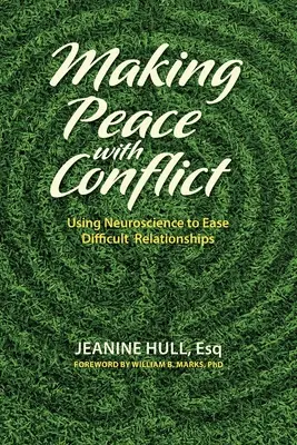 A face pace cu conflictul: Utilizarea neuroștiinței pentru a ușura relațiile dificile - Making Peace with Conflict: Using Neuroscience to Ease Difficult Relationships