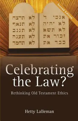 Celebrarea legii: Regândirea eticii Vechiului Testament - Celebrating the Law: Rethinking Old Testament Ethics
