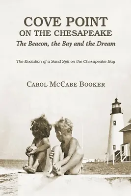 Cove Point on the Chesapeake: Farul, golful și visul - Cove Point on the Chesapeake: The Beacon, The Bay, and the Dream