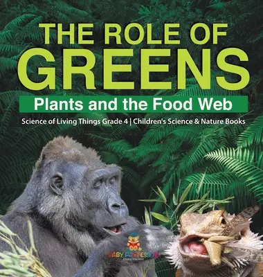 Rolul verdețurilor: Plants and the Food Web Science of Living Things Grade 4 Children's Science & Nature Books - The Role of Greens: Plants and the Food Web Science of Living Things Grade 4 Children's Science & Nature Books