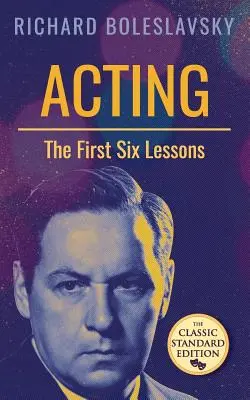 Actoria; Primele șase lecții - Acting; The First Six Lessons