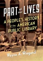 Part of Our Lives: O istorie populară a bibliotecii publice americane - Part of Our Lives: A People's History of the American Public Library