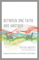 Între o credință și alta: Conversații captivante despre marile religii ale lumii - Between One Faith and Another: Engaging Conversations on the World's Great Religions