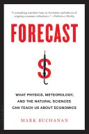 Previziuni: Ce ne pot învăța fizica, meteorologia și științele naturii despre economie - Forecast: What Physics, Meteorology, and the Natural Sciences Can Teach Us about Economics