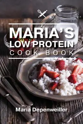 Cartea de bucate cu conținut scăzut de proteine a Mariei - Maria's Low Protein Cook Book