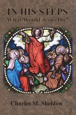 În pașii Lui: Ce ar face Iisus? - In His Steps: What Would Jesus Do?