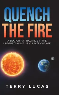 Stinge focul: O căutare a echilibrului în înțelegerea schimbărilor climatice - Quench the Fire: A Search for Balance in the Understanding of Climate Change