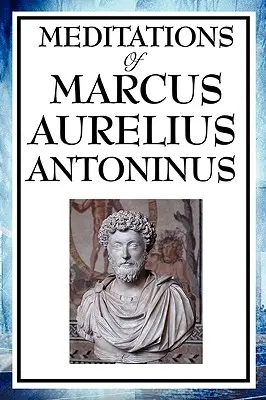 Meditațiile lui Marcus Aurelius Antoninus - Meditations of Marcus Aurelius Antoninus