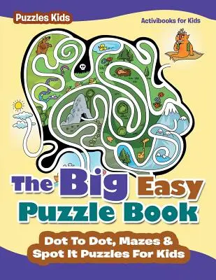 The Big Easy Puzzle Book: Puncte la puncte, labirinturi și puzzle-uri Spot It pentru copii - Puzzles Kids - The Big Easy Puzzle Book: Dot To Dot, Mazes & Spot It Puzzles For Kids - Puzzles Kids