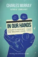 În mâinile noastre: Un plan de înlocuire a statului asistențial, ediție revizuită și actualizată - In Our Hands: A Plan to Replace the Welfare State, Revised and Updated Edition