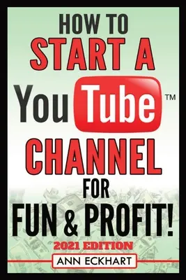 Cum să începeți un canal YouTube pentru distracție și profit 2021 Edition: Ghidul final pentru filmarea, încărcarea și promovarea videoclipurilor dvs. pentru un venit maxim - How To Start a YouTube Channel for Fun & Profit 2021 Edition: The Ultimate Guide To Filming, Uploading & Promoting Your Videos for Maximum Income