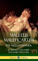 Malleus Maleficarum: Ciocanul vrăjitoarelor (Hardcover) - Malleus Maleficarum: The Witch Hammer (Hardcover)