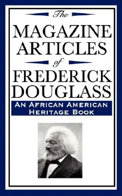 Articolele de revistă ale lui Frederick Douglass (o carte a patrimoniului afro-american) - The Magazine Articles of Frederick Douglass (an African American Heritage Book)