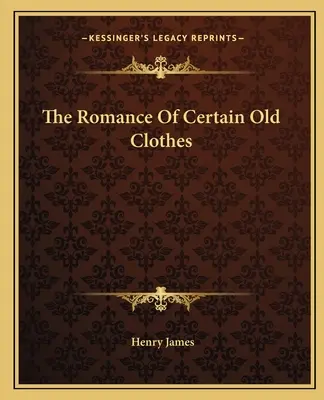 Romantismul unor haine vechi (The Romance Of Certain Old Clothes) - The Romance Of Certain Old Clothes